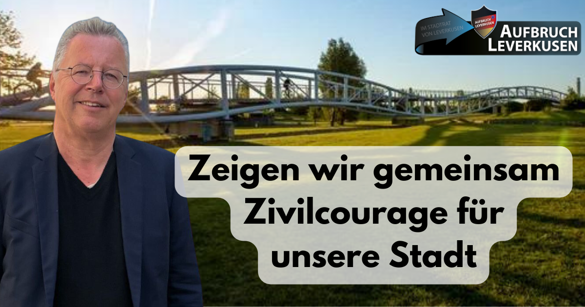 Zivilcourage Zeigen wir gemeinsam Zivilcourage für unsere Stadt – Aufbruch Leverkusen